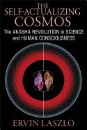 Self-actualizing cosmos - the akasha revolution in science and human consci