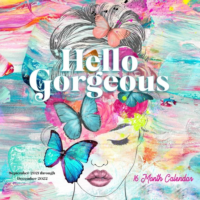 Hello Gorgeous 2022: 16-Month Calendar - September 2021 through December 2022