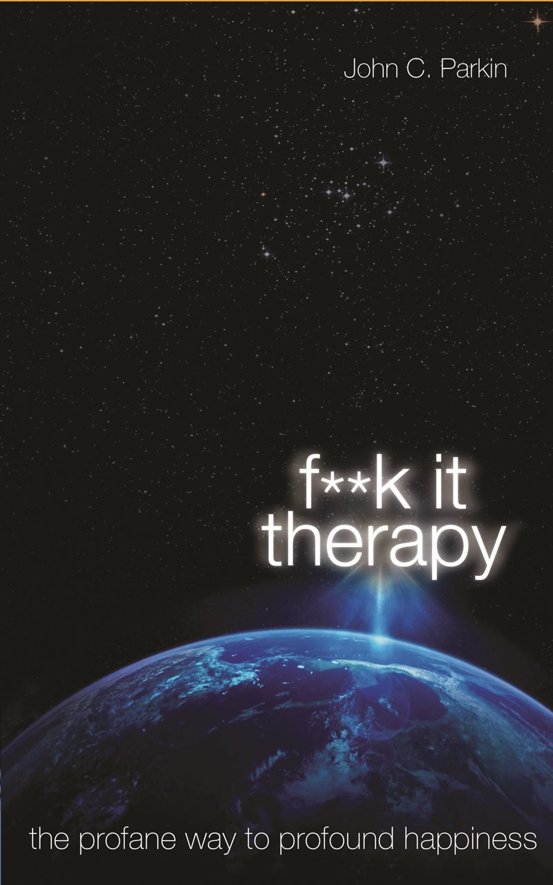 Fuck it therapy - the profane way to profound happiness