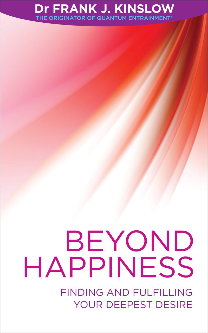 Beyond happiness - finding and fulfilling your deepest desire