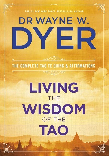 Living the wisdom of the tao - the complete tao te ching and affirmations