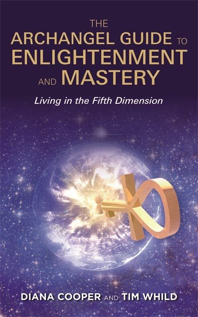 Archangel guide to enlightenment and mastery - living in the fifth dimensio