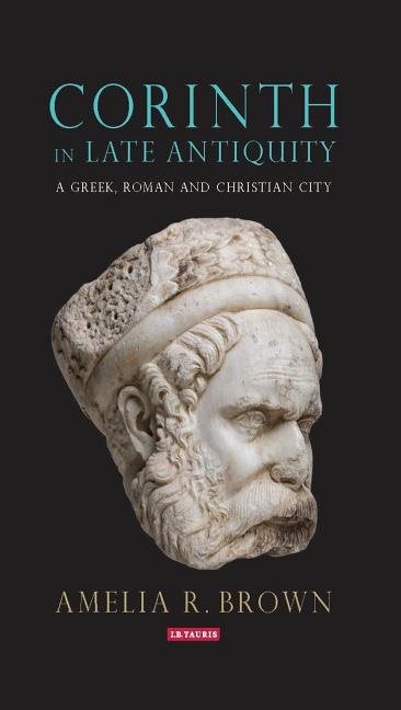 Corinth in late antiquity - a greek, roman and christian city