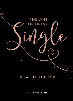 The Art of Being Single: Live a Life You Love