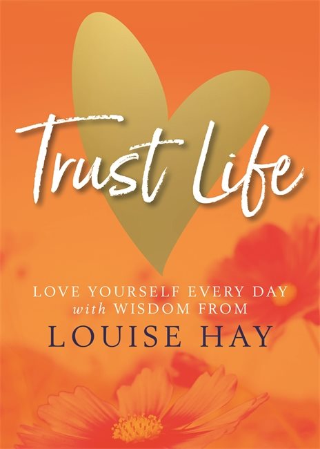 Trust life - love yourself every day with wisdom from louise hay