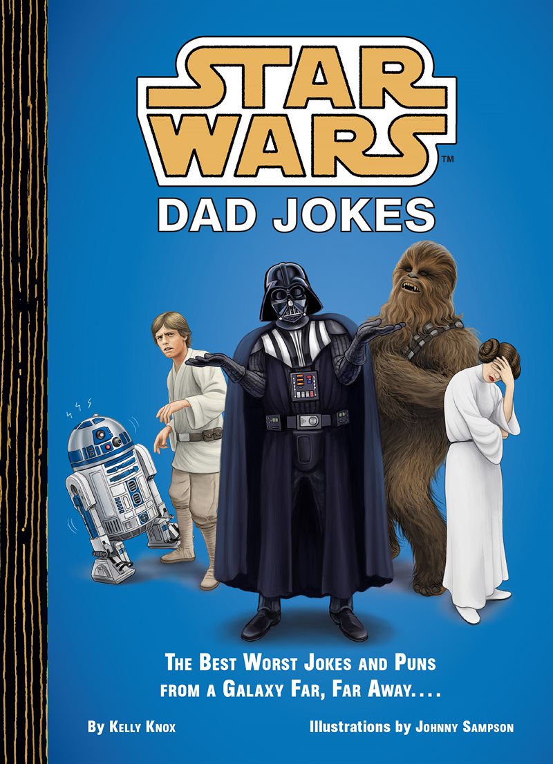Star Wars Dad Jokes: The Best Worst Jokes and Puns from a Galaxy Far, Far Away...