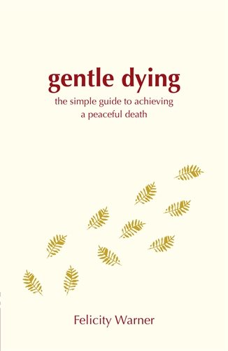 Gentle dying - the simple guide to achieving a peaceful death