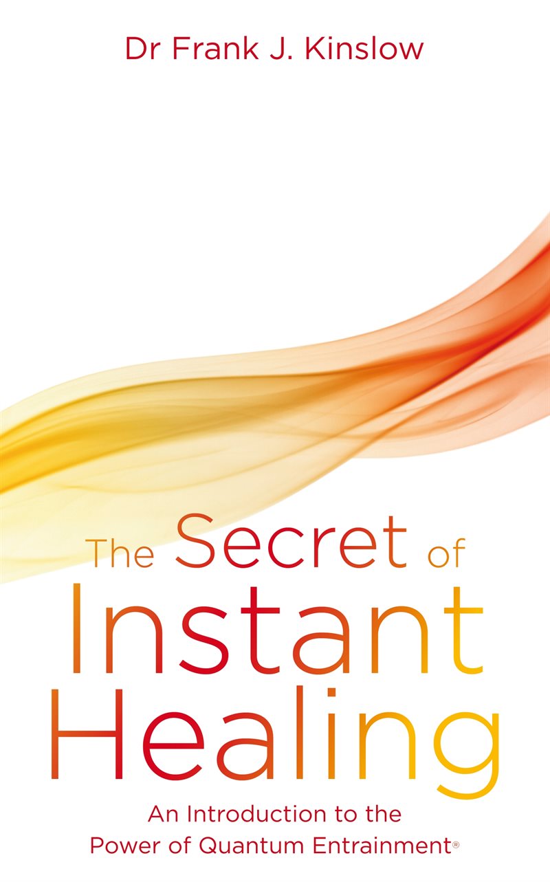 Secret of instant healing - an introduction to the power of quantum entrain