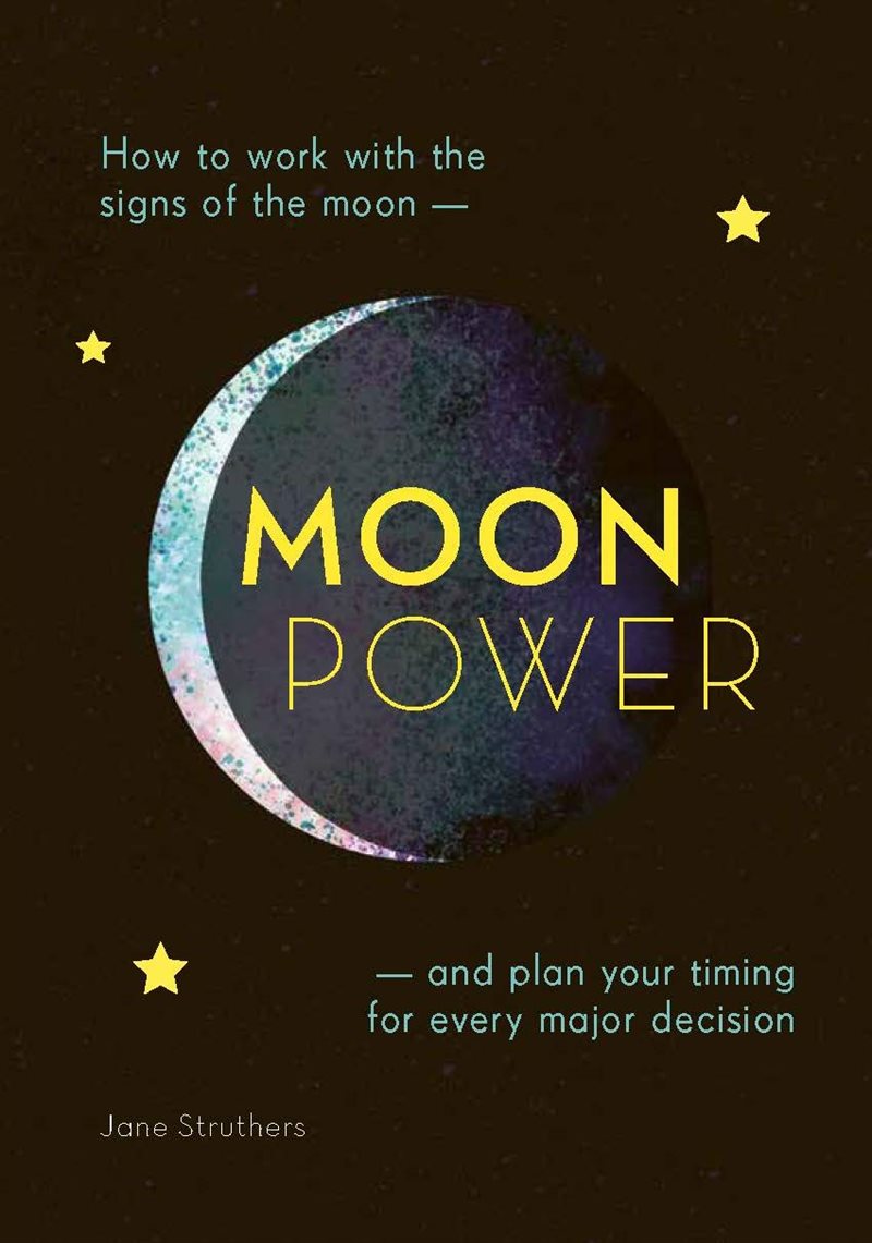 Moonpower: How to Work with the Phases of the Moon and Plan Your Timing for Every Major Decision