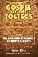 Gospel Of The Toltecs : The Life and Teachings of Quetzalcoatl