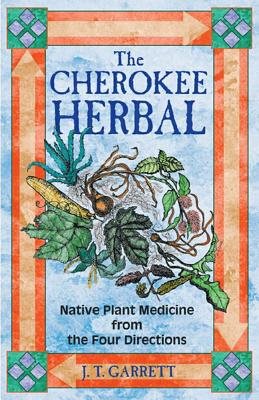 Cherokee Herbal: Native Plant Medicine From The Four Directions (8 B&W Illustrations)