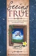 Seeing True : Ninety Contemplations in Ninety Days