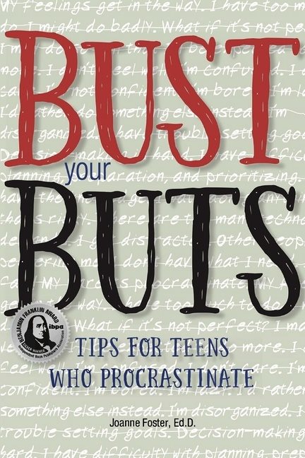 Bust Your Buts : Tips for Teens Who Procrastinate