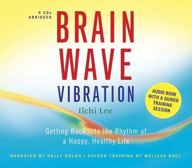 Brain Wave Vibration: Getting Back Into The Rhythm Of A Happy, Healthy Life (4 Cd)