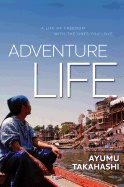 Adventure Life : A Life of Freedom With the Ones You Love