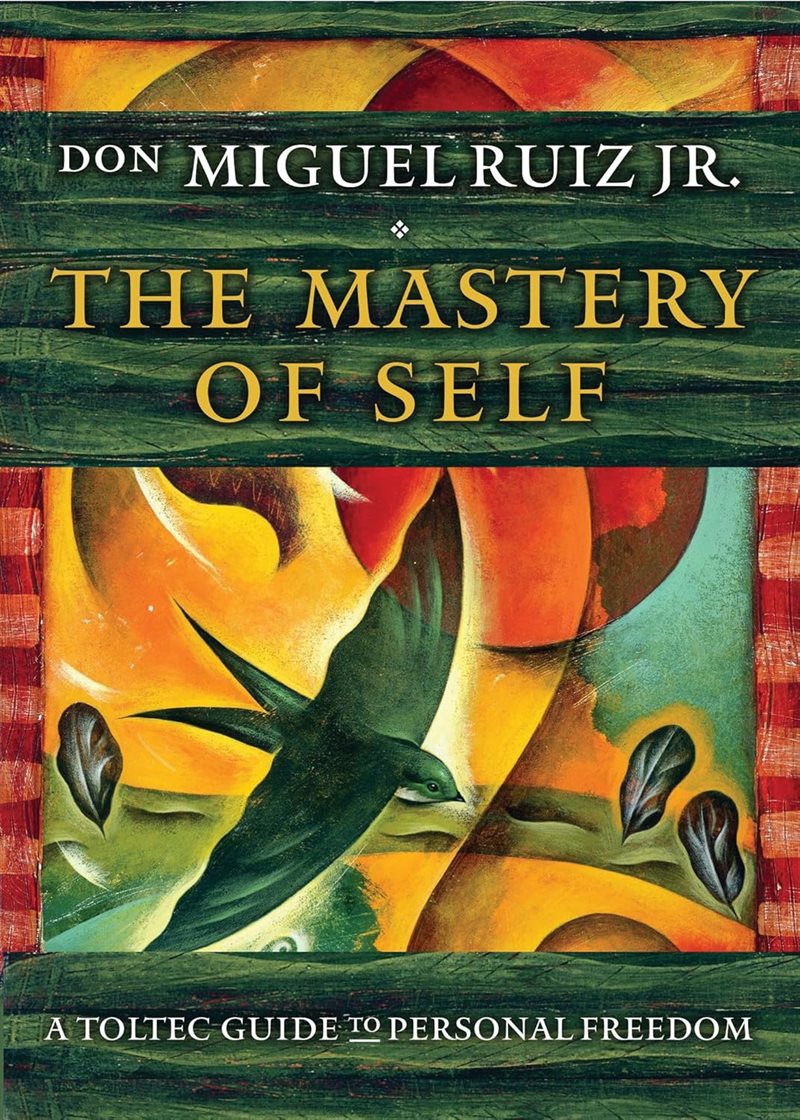 Mastery of self - a toltec guide to personal freedom
