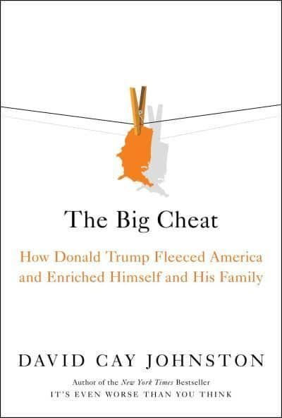 Big Cheat - How Donald Trump Fleeced America and Enriched Himself and His F