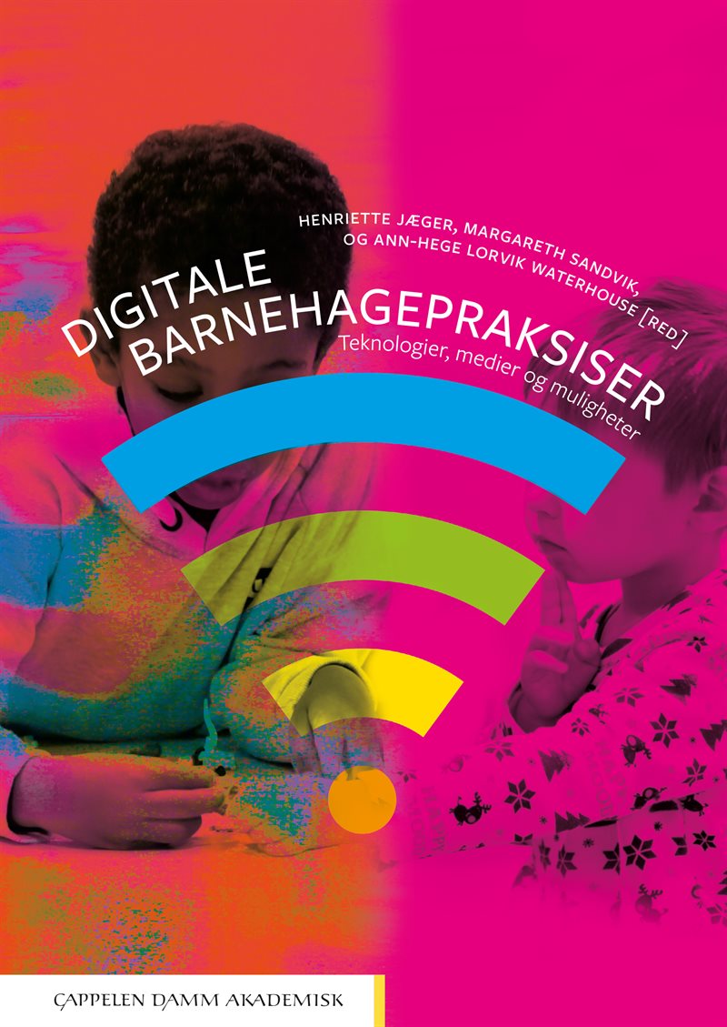 Digitale barnehagepraksiser : teknologier, medier og muligheter