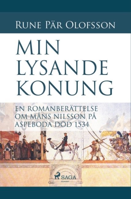 Min lysande konung : en romanberättelse om Måns Nilsson på Aspeboda död 153