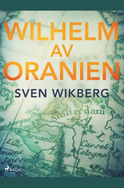 Wilhelm av Oranien : en kämpe för tolerans och nationell frihet