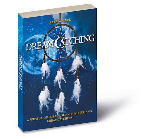 Dreamcatching - a spiritual guide to use and understand dreamcatchers - inc