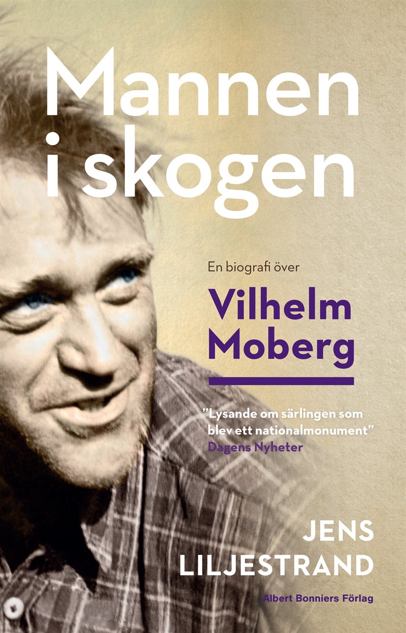 Mannen i skogen : en biografi över Vilhelm Moberg