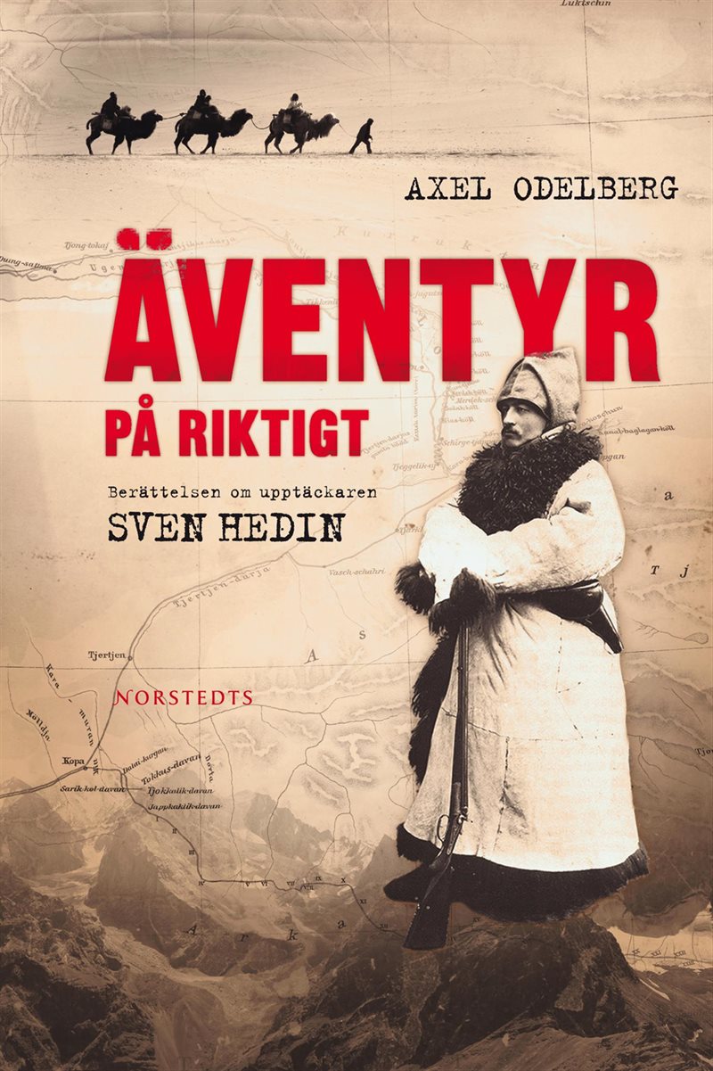 Äventyr på riktigt : berättelsen om upptäckaren Sven Hedin