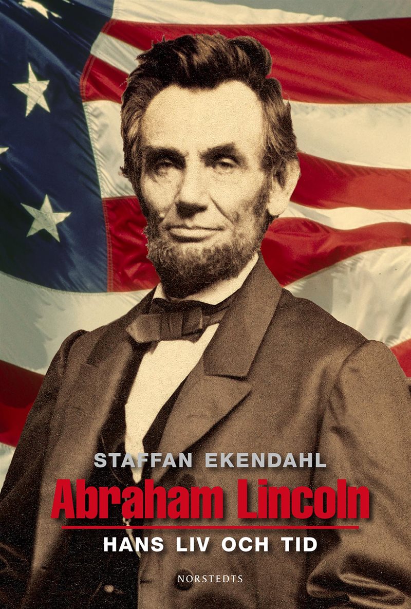 Abraham Lincoln : hans liv och tid