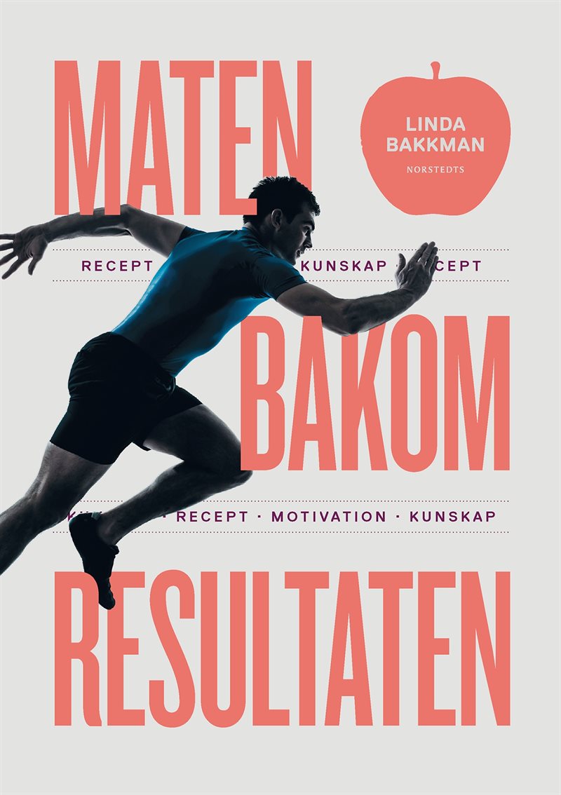 Maten bakom resultaten : motivation, kunskap, recept