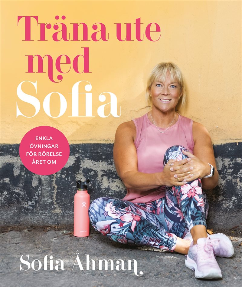 Träna ute med Sofia : enkla övningar för rörelse året om