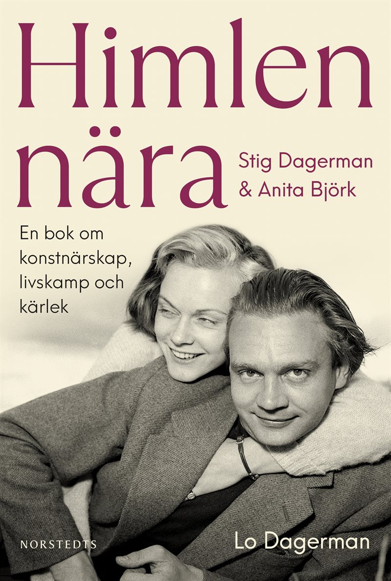 Himlen nära - Stig Dagerman och Anita Björk : en bok om konstnärskap, livskamp och kärlek