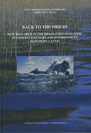 Back to the origin : new research in the Mesolithic-Neolithic Zvejnieki cemetery and environment, northern Latvia