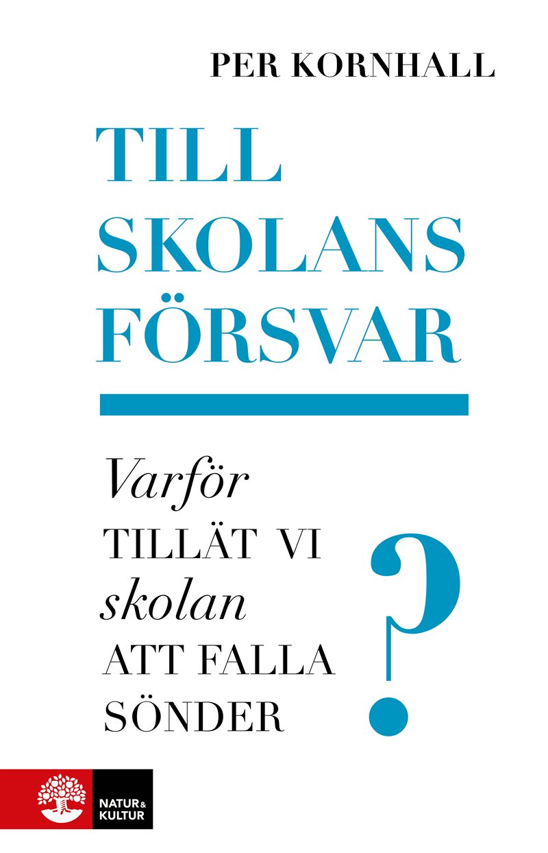 Till skolans försvar : varför tillät vi skolan att falla sönder?