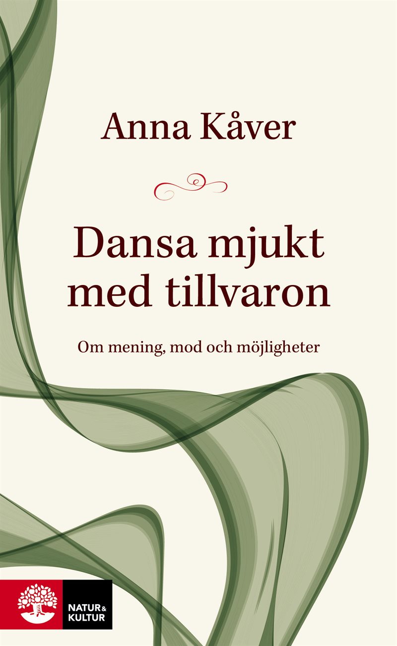 Dansa mjukt med tillvaron : om mening, mod och möjligheter