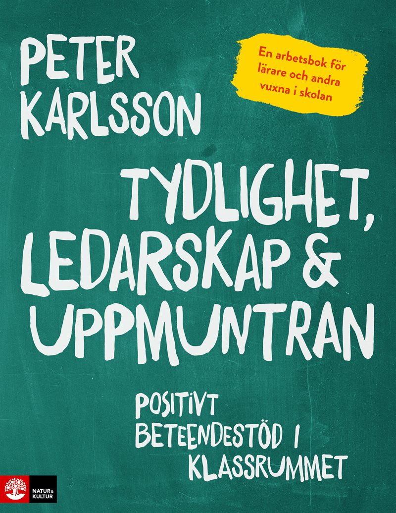 Tydlighet, ledarskap & uppmuntran : positivt beteendestöd i klassrummet