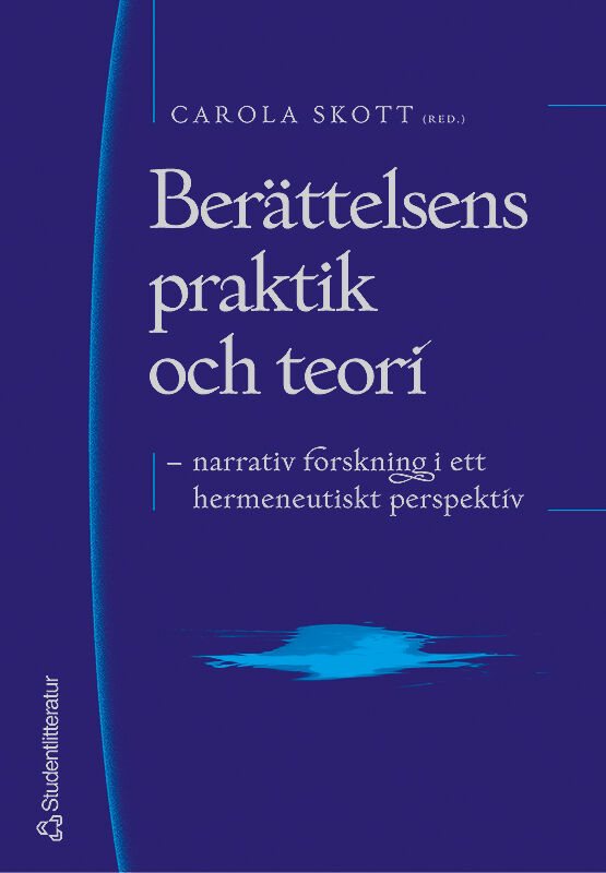 Berättelsens praktik och teori : narrativ forskning i ett hermeneutiskt perspektiv