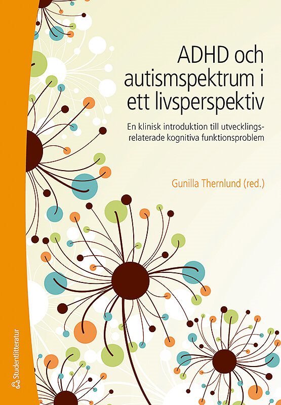 ADHD och autismspektrumstörning i ett livsperspektiv : en klinisk introduktion till utvecklingsrelaterade kognitiva funktionsproblem