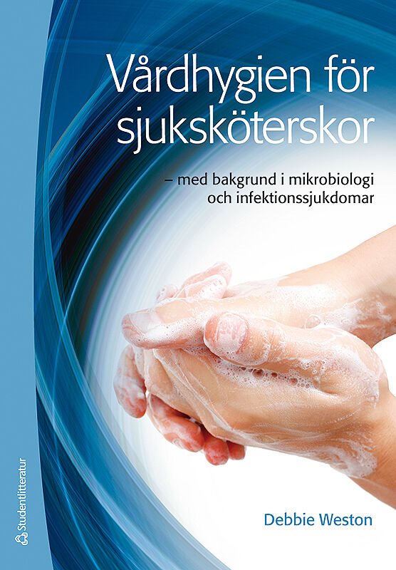 Vårdhygien för sjuksköterskor : med bakgrund i mikrobiologi och infektionssjukdomar