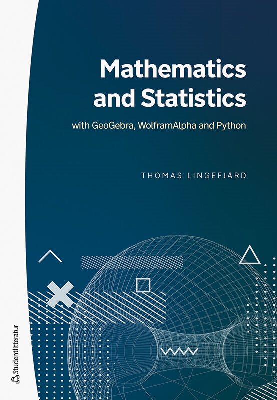 Mathematics and Statistics : with GeoGebra, WolframAlpha and Python