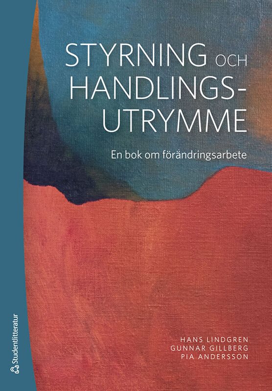 Styrning och handlingsutrymme - En bok om förändringsarbete