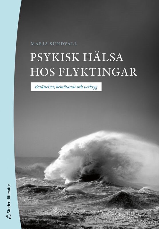 Psykisk hälsa hos flyktingar : berättelser, bemötande och verktyg