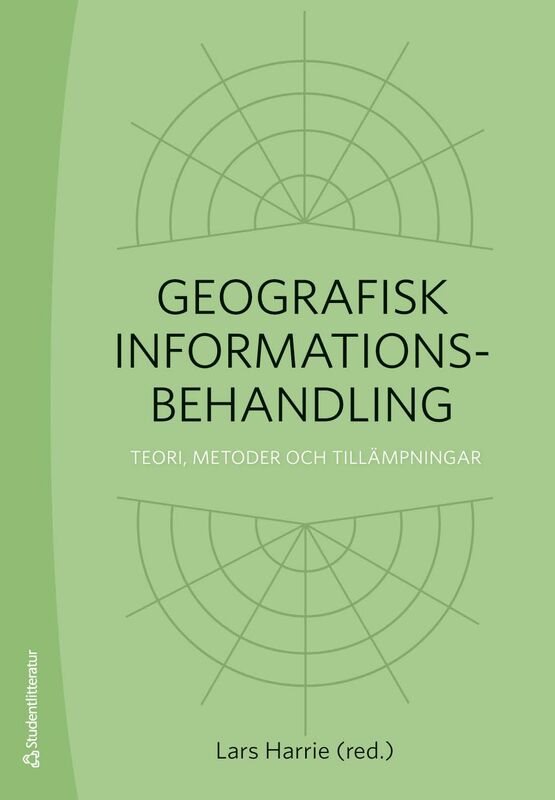 Geografisk informationsbehandling : teori, metoder och tillämpningar