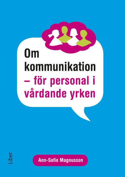 Om kommunikation : för personal i vårdande yrken