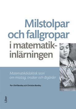 Milstolpar och fallgropar i matematikinlärningen : matematikdidaktisk teori om misstag, orsaker och åtgärder