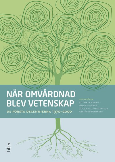 När omvårdnad blev vetenskap : de första decennierna 1970–2000