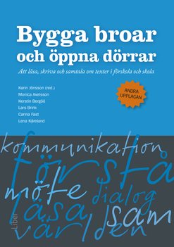 Bygga broar och öppna dörrar : att läsa, skriva och samtala om texter i förskola och skola