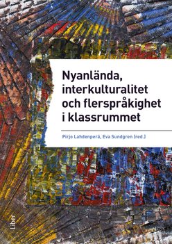 Nyanlända, interkulturalitet och flerspråkighet i klassrummet - undervisning på vetenskaplig grund och beprövad erfarenhet