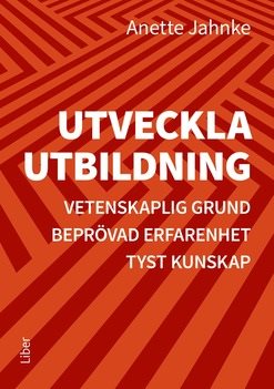 Utveckla utbildning : vetenskaplig grund, beprövad erfarenhet, tyst kunskap