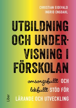 Utbildning och undervisning i förskolan : omsorgsfullt och lekfullt stöd för lärande och utveckling