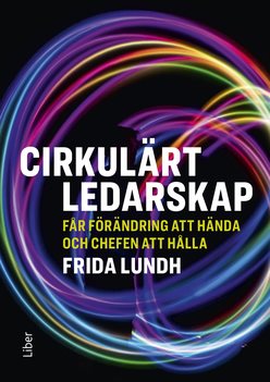 Cirkulärt ledarskap : får förändring att hända och chefen att hålla